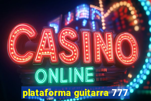 plataforma guitarra 777